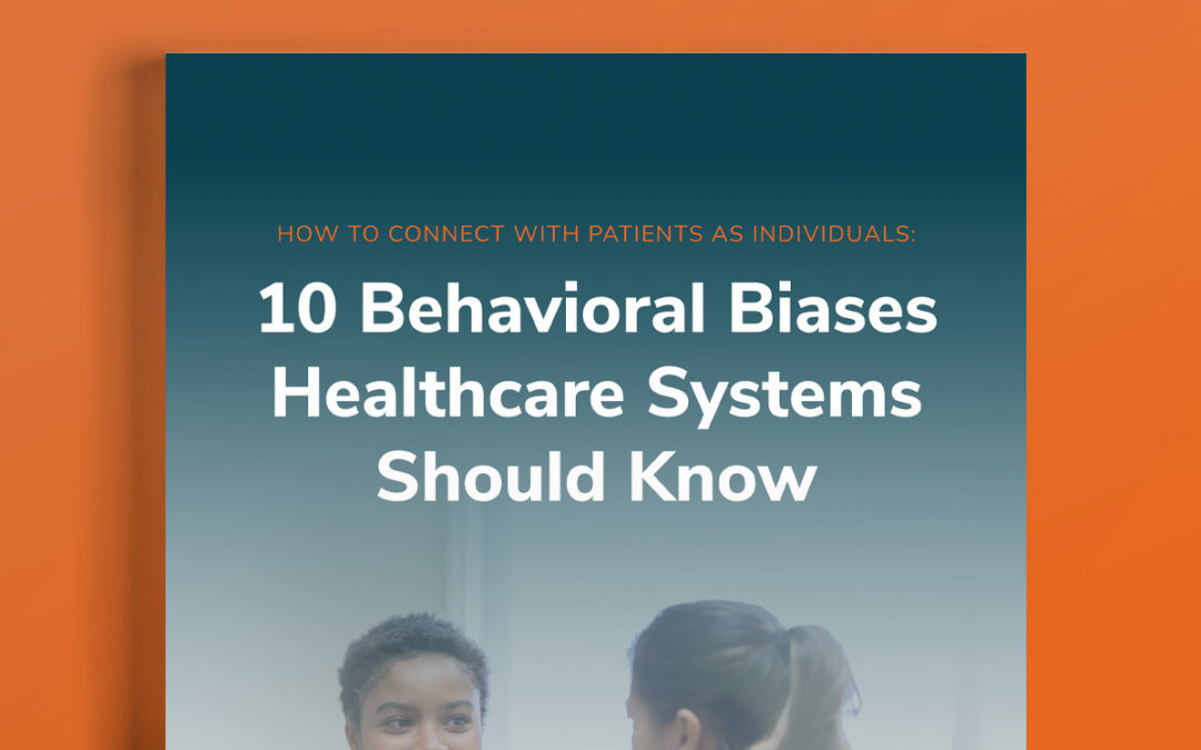 How to Connect with Patients as Individuals: 10 Behavioral Biases Healthcare Systems Should Know [eBook]