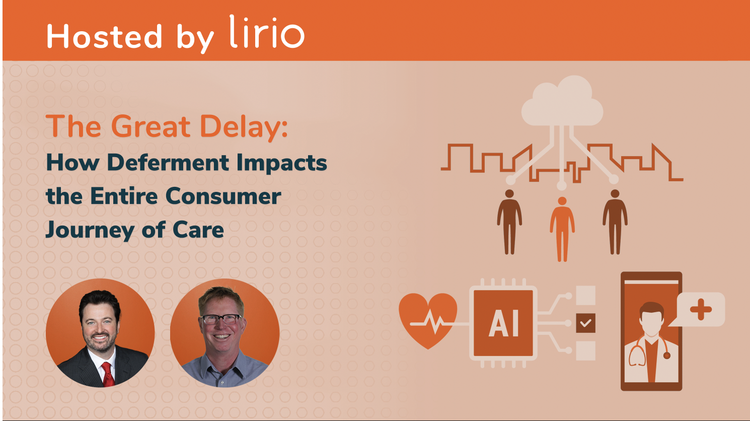 "The Great Delay: How Deferment Impacts the Entire Consumer Journey of Care" Webinar Hosts Patrick Hunt & Ryan Donohue